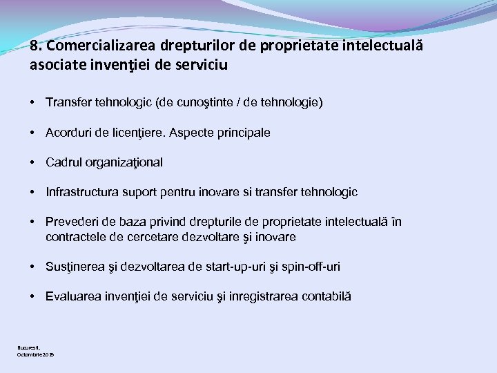 8. Comercializarea drepturilor de proprietate intelectuală asociate invenţiei de serviciu • Transfer tehnologic (de