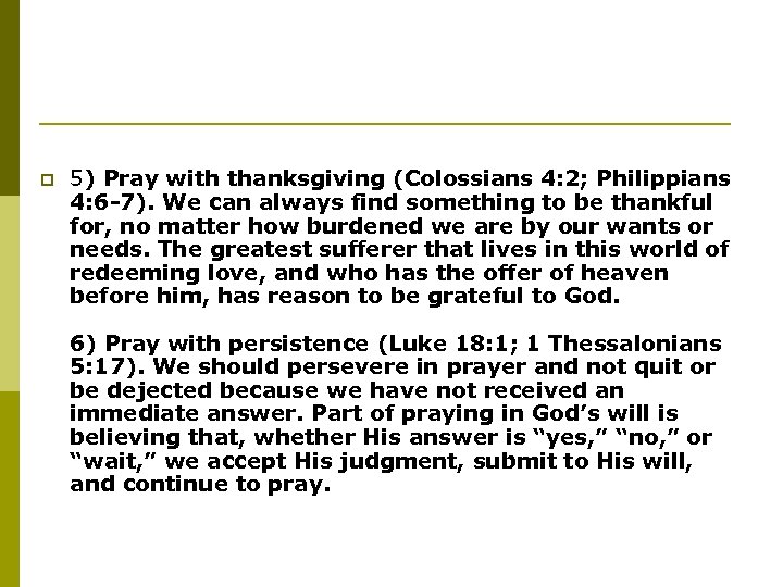 p 5) Pray with thanksgiving (Colossians 4: 2; Philippians 4: 6 -7). We can