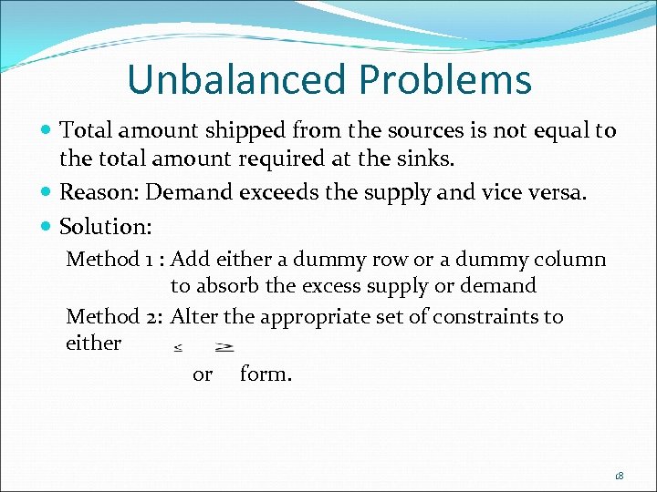 Unbalanced Problems Total amount shipped from the sources is not equal to the total