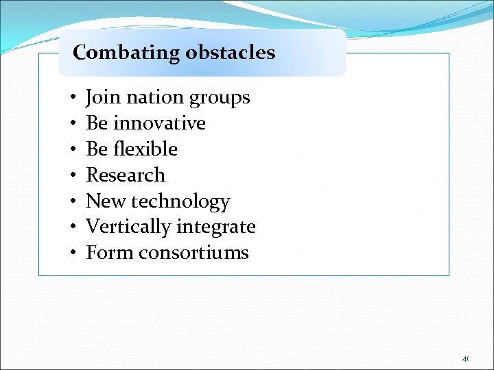 Combating obstacles • • Join nation groups Be innovative Be flexible Research New technology