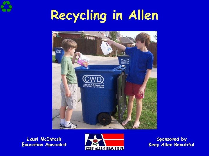 Recycling in Allen Lauri Mc. Intosh Education Specialist Sponsored by Keep Allen Beautiful 