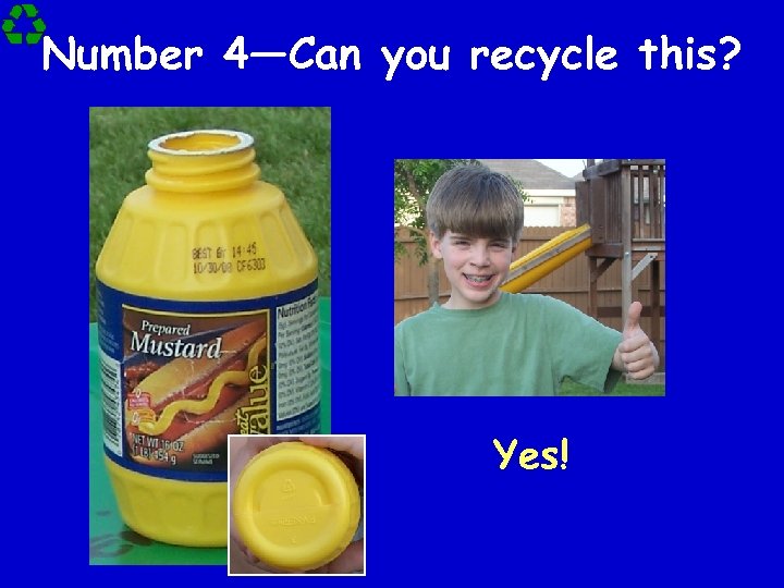 Number 4—Can you recycle this? Yes! 