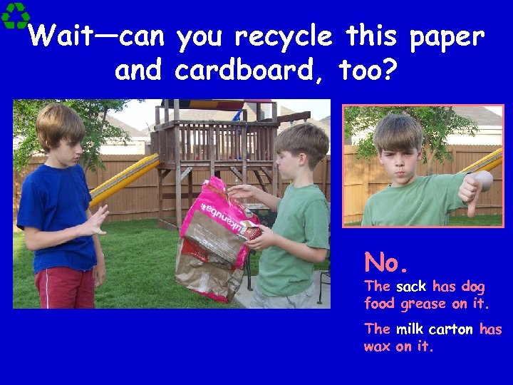 Wait—can you recycle this paper and cardboard, too? No. The sack has dog food