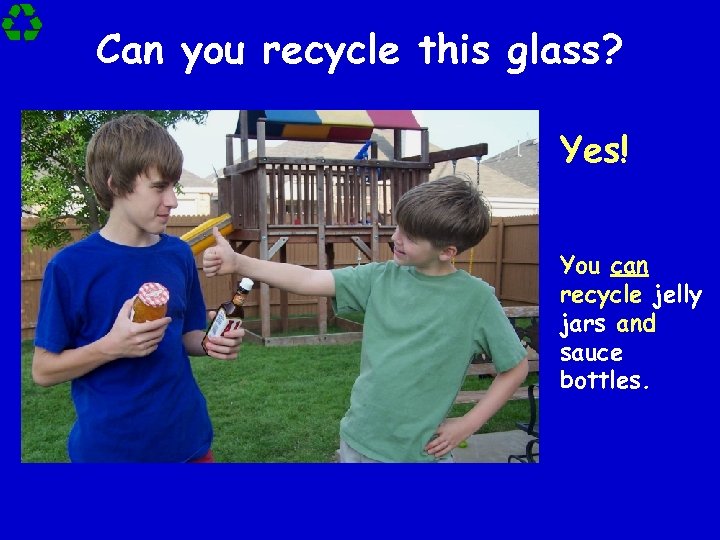 Can you recycle this glass? Yes! You can recycle jelly jars and sauce bottles.