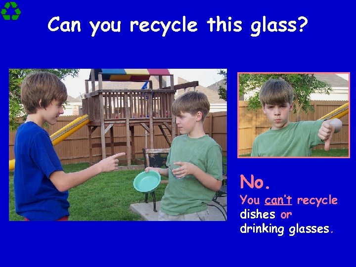 Can you recycle this glass? No. You can’t recycle dishes or drinking glasses. 