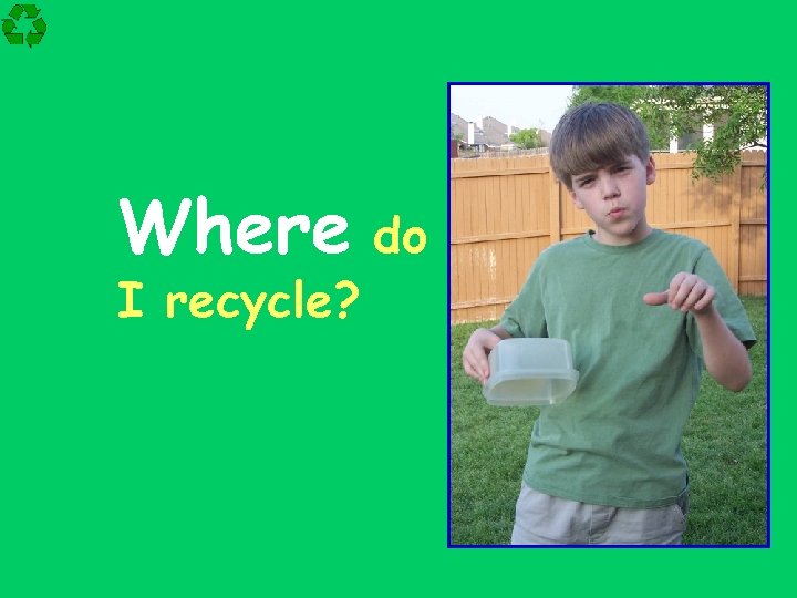 Where do I recycle? 