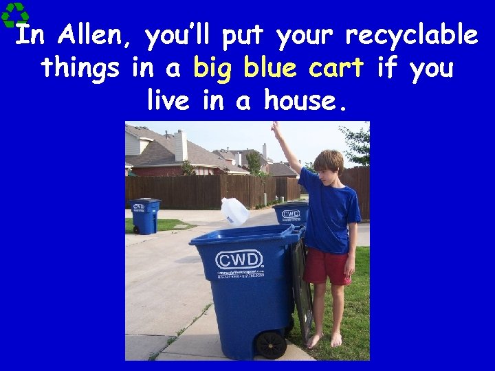 In Allen, you’ll put your recyclable things in a big blue cart if you