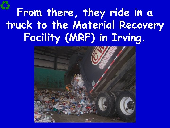 From there, they ride in a truck to the Material Recovery Facility (MRF) in