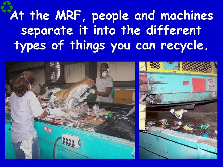 At the MRF, people and machines separate it into the different types of things