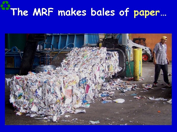 The MRF makes bales of paper… 