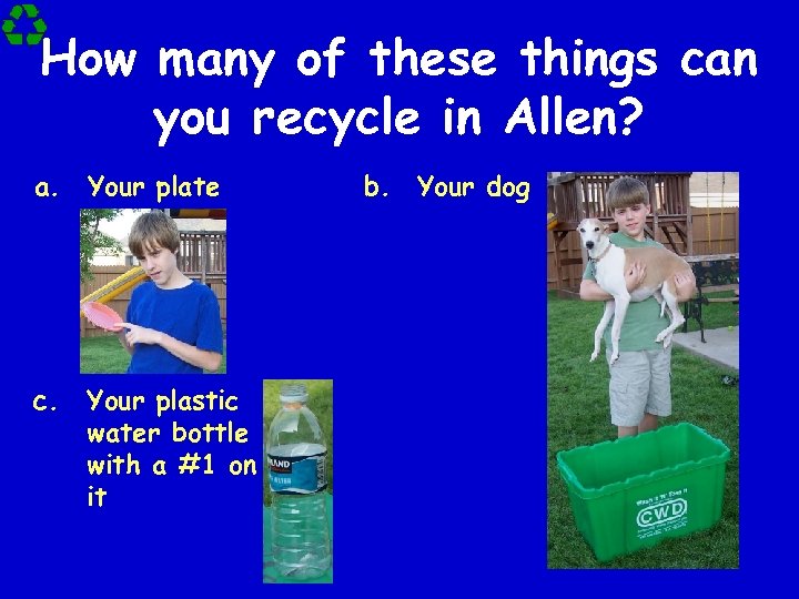 How many of these things can you recycle in Allen? a. Your plate c.