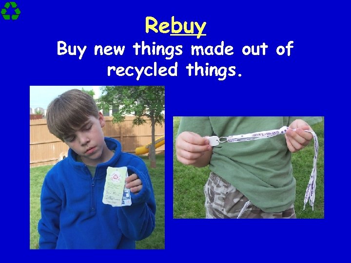 Rebuy Buy new things made out of recycled things. 