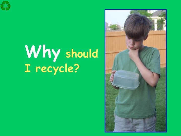 Why should I recycle? 