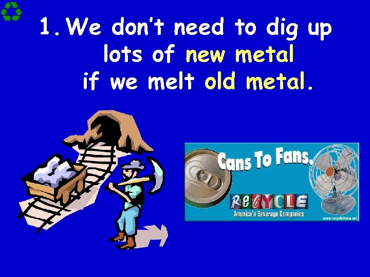1. We don’t need to dig up lots of new metal if we melt