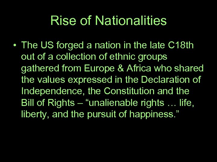 Rise of Nationalities • The US forged a nation in the late C 18