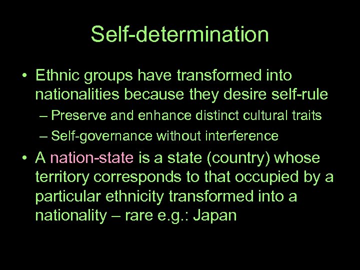 Self-determination • Ethnic groups have transformed into nationalities because they desire self-rule – Preserve
