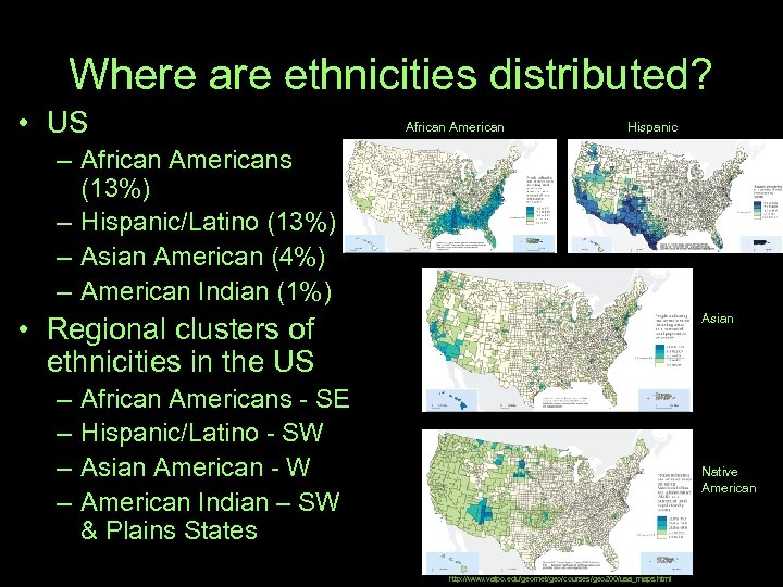 Where are ethnicities distributed? • US African American Hispanic – African Americans (13%) –