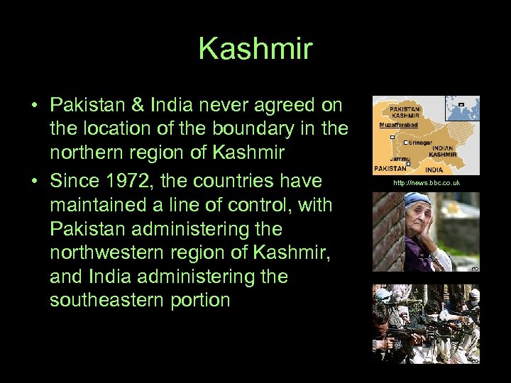 Kashmir • Pakistan & India never agreed on the location of the boundary in