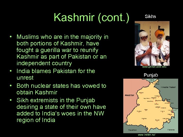 Kashmir (cont. ) • Muslims who are in the majority in both portions of
