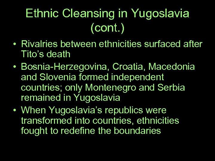 Ethnic Cleansing in Yugoslavia (cont. ) • Rivalries between ethnicities surfaced after Tito’s death