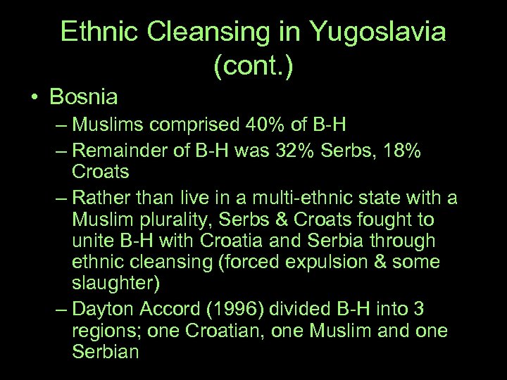 Ethnic Cleansing in Yugoslavia (cont. ) • Bosnia – Muslims comprised 40% of B-H