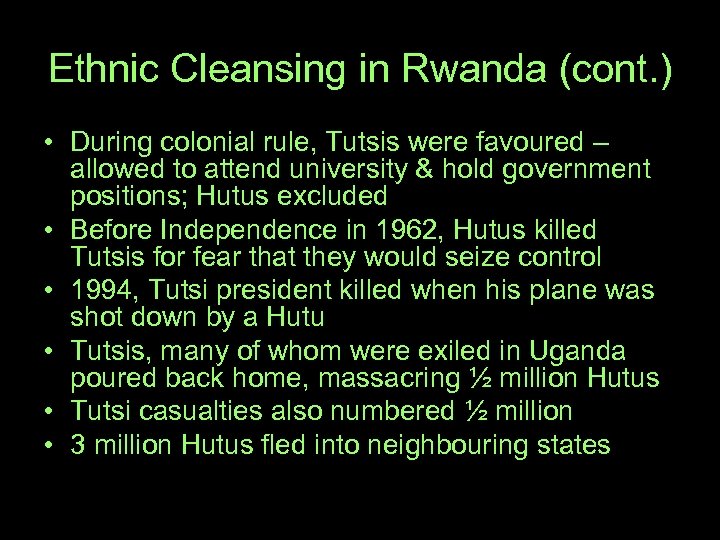 Ethnic Cleansing in Rwanda (cont. ) • During colonial rule, Tutsis were favoured –