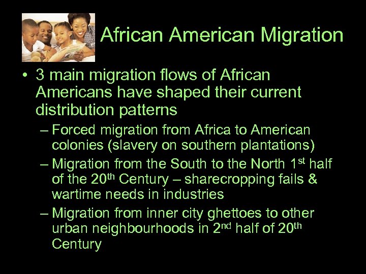 African American Migration • 3 main migration flows of African Americans have shaped their