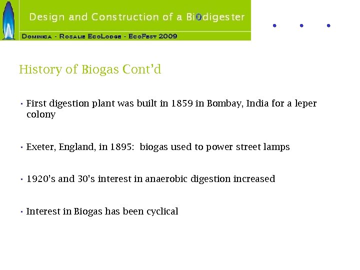 History of Biogas Cont’d • First digestion plant was built in 1859 in Bombay,