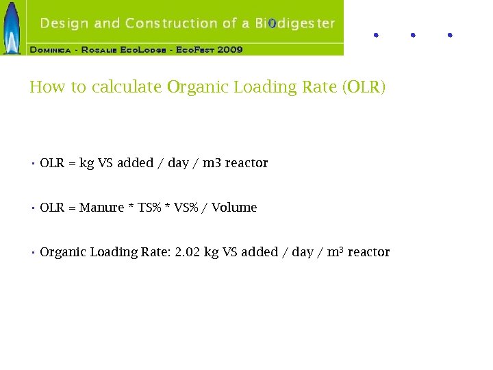 How to calculate Organic Loading Rate (OLR) • OLR = kg VS added /