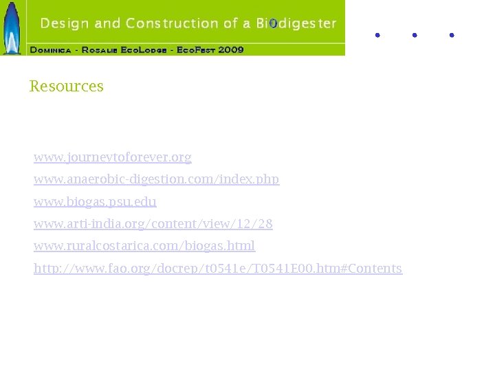 Resources www. journeytoforever. org www. anaerobic-digestion. com/index. php www. biogas. psu. edu www. arti-india.