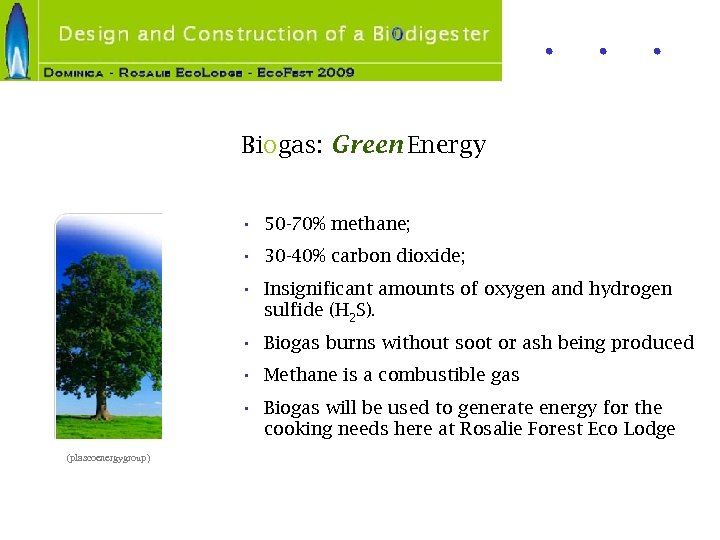 Biogas: Green Energy • 50 -70% methane; • 30 -40% carbon dioxide; • Insignificant