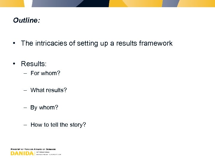 Outline: • The intricacies of setting up a results framework • Results: – For