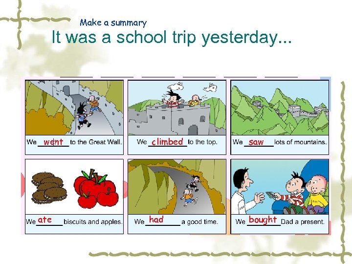 Make a summary It was a school trip yesterday. . . went ate climbed