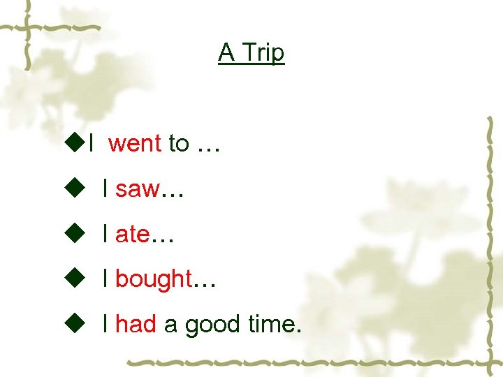 A Trip u. I went to … u I saw… u I ate… u