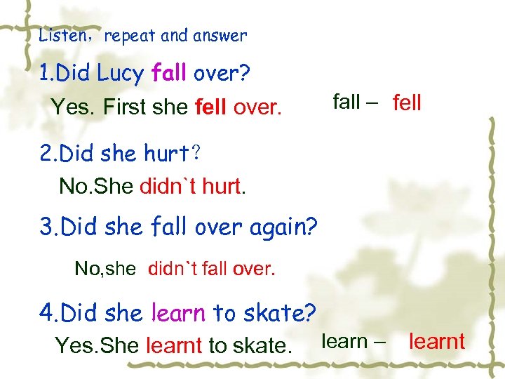 Listen，repeat and answer 1. Did Lucy fall over? Yes. First she fell over. fall