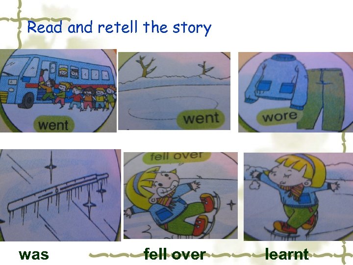 Read and retell the story was fell over learnt 