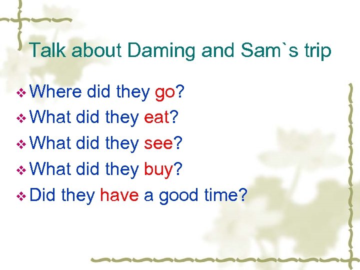 Talk about Daming and Sam`s trip v Where did they go? v What did