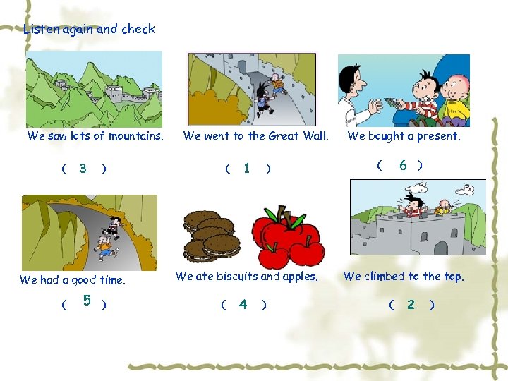 Listen again and check We saw lots of mountains. （ 3 ） We had