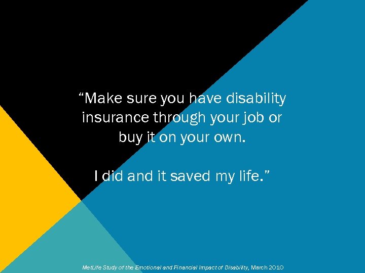 “Make sure you have disability insurance through your job or buy it on your