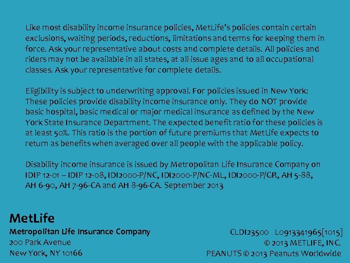 Like most disability income insurance policies, Met. Life’s policies contain certain exclusions, waiting periods,
