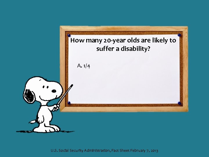 How many 20 -year olds are likely to suffer a disability? A. 1/4 U.
