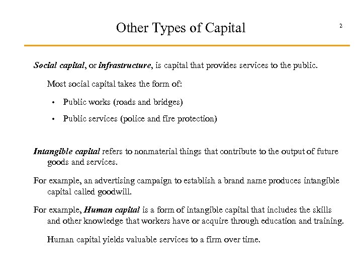 Other Types of Capital 2 Social capital, or infrastructure, is capital that provides services