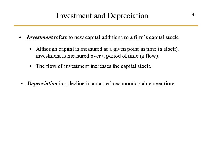 Investment and Depreciation • Investment refers to new capital additions to a firm’s capital