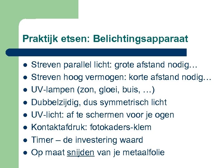 Praktijk etsen: Belichtingsapparaat l l l l Streven parallel licht: grote afstand nodig… Streven