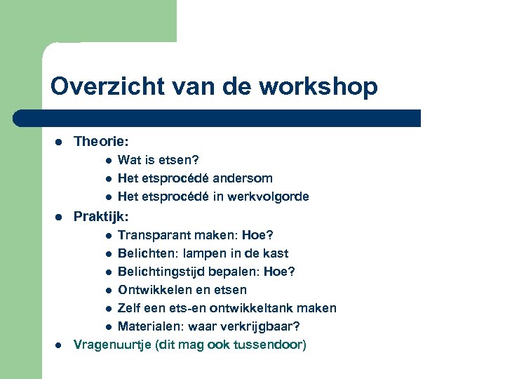 Overzicht van de workshop l Theorie: l l l Wat is etsen? Het etsprocédé