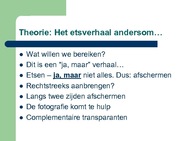 Theorie: Het etsverhaal andersom… l l l l Wat willen we bereiken? Dit is