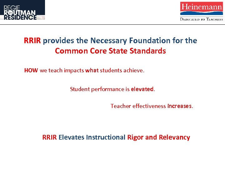 RRIR provides the Necessary Foundation for the Common Core State Standards HOW we teach