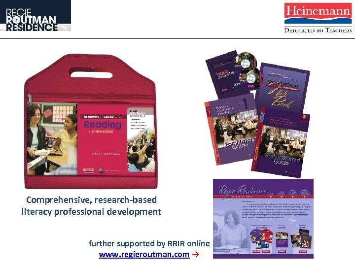 Comprehensive, research-based literacy professional development further supported by RRIR online www. regieroutman. com →