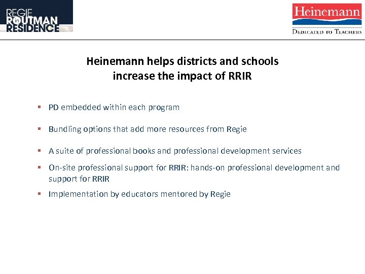 Heinemann helps districts and schools increase the impact of RRIR § PD embedded within