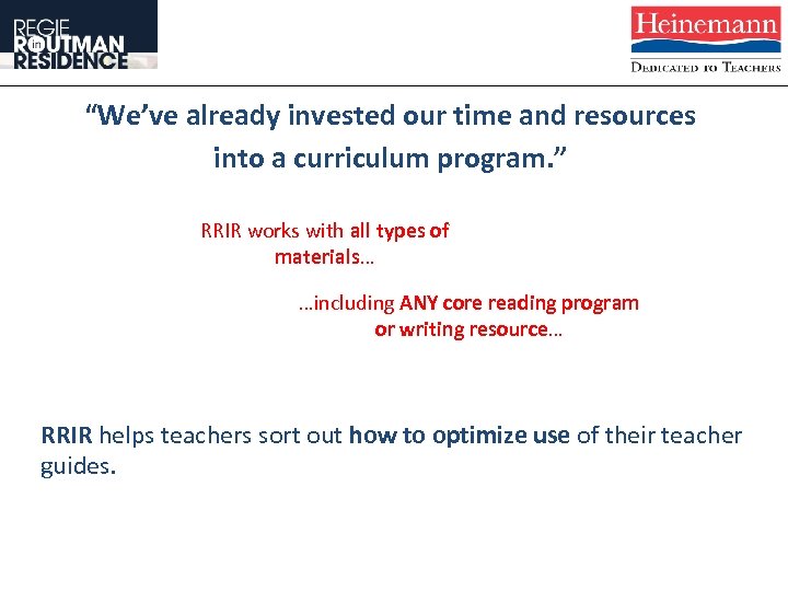 “We’ve already invested our time and resources into a curriculum program. ” RRIR works